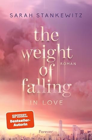 The Weight of Falling (in Love) von Sarah Stankewitz
