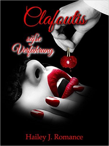 Clafoutis - süße Verführung von Hailey J. Romance