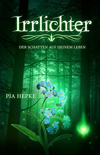 Irrlichter: Der Schatten auf deinem Leben von Pia Hepke