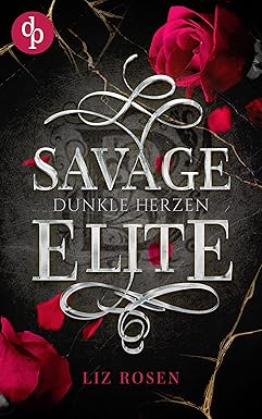 Savage Elite: Dunkle Herzen von Liz Rosen
