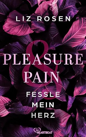 Pleasure and Pain - Fessle mein Herz von Liz Rosen