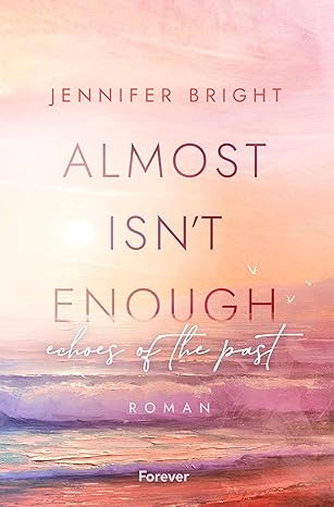 Almost isn't enough. Echoes of the past von Jennifer Bright