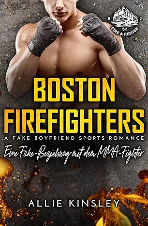 Boston Firefighters 3: Eine Fake-Beziehung mit dem MMA-Fighter von Allie Kinsley
