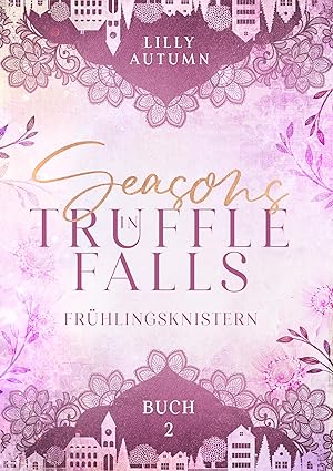 Seasons in Truffle Falls - Frühlingsknistern von Lilly Autumn
