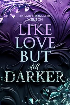 Like Love but still Darker (Like Love-Reihe 2) von Jasmin Romana Welsch