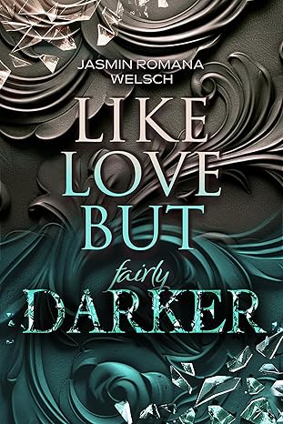 Like Love but fairly Darker von Jasmin Romana Welsch