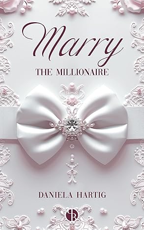 Marry the Millionaire (Wedding Dreams 4) von Daniela Hartig